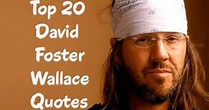 Top 20 David Foster Wallace Quotes (Author of Infinite Jest)