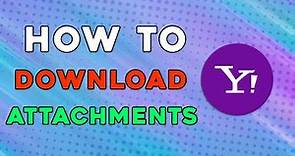 How To Download Attachments On Yahoo Mail (Quick Tutorial)