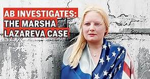 The controversial Marsha Lazareva Case investigation (Full Story)