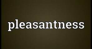 Pleasantness Meaning