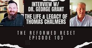 Interview w/ Dr George Grant | The Life & Legacy of Thomas Chalmers | The Reformed Reset #scotland