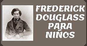 La Vida De FREDERICK DOUGLASS Para NIÑOS en ESPAÑOL