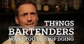 Things Bartenders Want You To Stop Doing