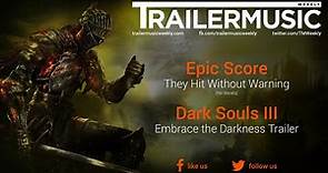 Dark Souls III - Embrace the Darkness Trailer Music (Epic Score - They Hit Without Warning)