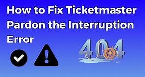How to Fix Ticketmaster Pardon the Interruption Error