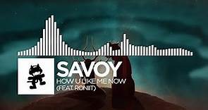 Savoy - How U Like Me Now (feat. Roniit) [Monstercat Release]