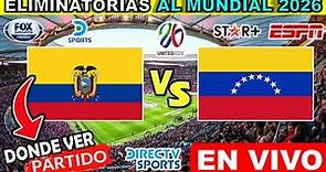 Ecuador vs Venezuela en vivo donde ver a que hora juega ecuador vs. venezuela Eliminatorias Conmebol