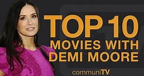 Top 10 Demi Moore Movies
