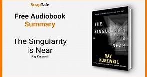 The Singularity is Near by Ray Kurzweil: 12 Minute Summary