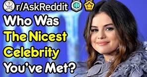 Who Was The Nicest Celebrity You've Met? (r/AskReddit)