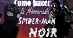 COMO HACER LA MASCARA DE SPIDER-MAN NOIR TUTORIAL PROCEDIMIENTO COSPLAY