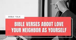 Bible Verses About Love Your Neighbor As Yourself.
