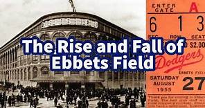 The Rise and Fall of Ebbets Field…