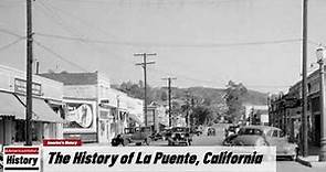 The History of La Puente, (Los Angeles County ) California !!! U.S. History and Unknowns