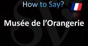 How to Pronounce ''Musée de l’Orangerie'' (French)