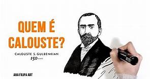 Calouste Gulbenkian | “Quem é Calouste?”