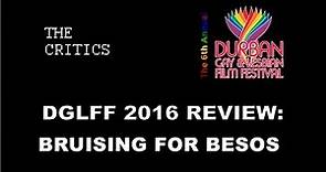 Bruising for Besos - Durban Gay & Lesbian Film Festival 2016 Review DGLFF