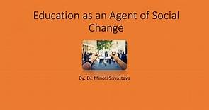 Education as an agent of Social Change