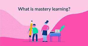 What is mastery learning?