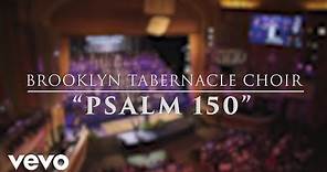 The Brooklyn Tabernacle Choir - Psalm 150 (Live Performance Video)