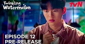 Twinkling Watermelon | Episode 12 Pre-Release | Ryeoun | Choi Hyun Wook {ENG SUB}