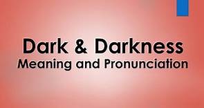 Dark & Darkness Meaning and Example Sentences