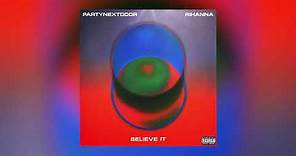 PARTYNEXTDOOR & Rihanna - BELIEVE IT (Official Audio)