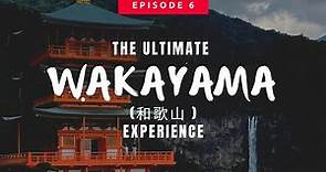 Japan’s 47 Prefectures Ep. 6: Wakayama - The Ultimate Experience