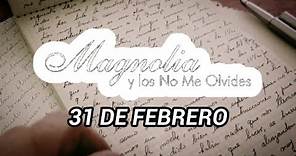 MAGNOLIA Y LOS NO ME OLVIDES - 31 DE FEBRERO (LETRA)