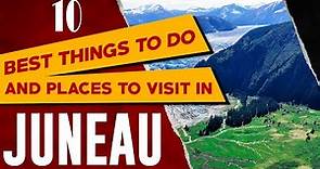 JUNEAU, ALASKA Things to Do - Best Places to Visit in Juneau AK - What to see in Juneau