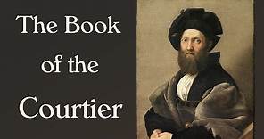 The Book of the Courtier (Castiglione's Guide for the Renaissance Man)