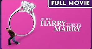When Harry Tries to Marry FULL MOVIE - Award Winning Romantic Comedy