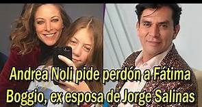 Andrea Noli pide perdón a Fátima Boggio ex esposa de Jorge Salinas