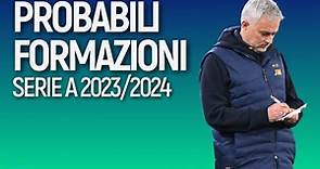 Probabili formazioni Serie A 2023 2024: titolari e novità delle 20 squadre