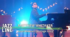 Matthew Whitaker live | Leverkusener Jazztage 2023 | Jazzline