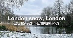 London snow, London | 皇家騎兵隊。聖詹姆斯公園 ｜4K