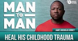 Heal His Childhood Trauma | James Harris | Man to Man: A Wellness Series