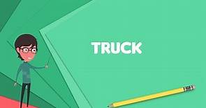What is Truck? Explain Truck, Define Truck, Meaning of Truck