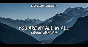 You Are My All in All - Dennis Jernigan Lyrics Video 🎵