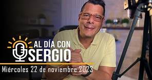 Noticias | Al Día con Sergio EN VIVO - Miércoles 22 de Noviembre del 2023