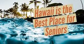 Retire in Paradise: Why Hawaii is the Best Place for Seniors