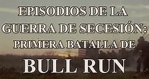 Bull Run, la primera gran batalla de la guerra de Secesión.