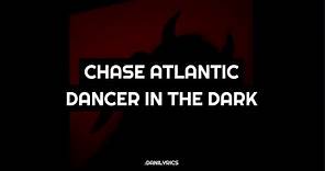 Chase Atlantic - Dancer in the Dark (lyrics)