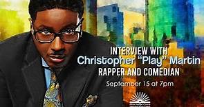 Interview with Christopher "Play" Martin, Rapper and Comedian