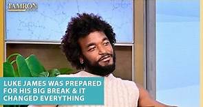 Luke James Was Prepared for His Big Break & It Changed Everything