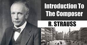 Richard Strauss | Short Biography | Introduction To The Composer