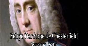 Felipe Stanhope de Chesterfield estadista británico famoso por su libro cartas a su hijo.