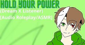 {MFA} (Dream X Listener) - Hold Your Power [Audio Roleplay/ASMR]