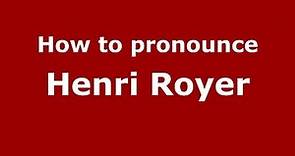 How to pronounce Henri Royer (French/France) - PronounceNames.com