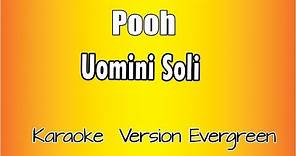 Pooh - Uomini soli (versione Karaoke Academy Italia)